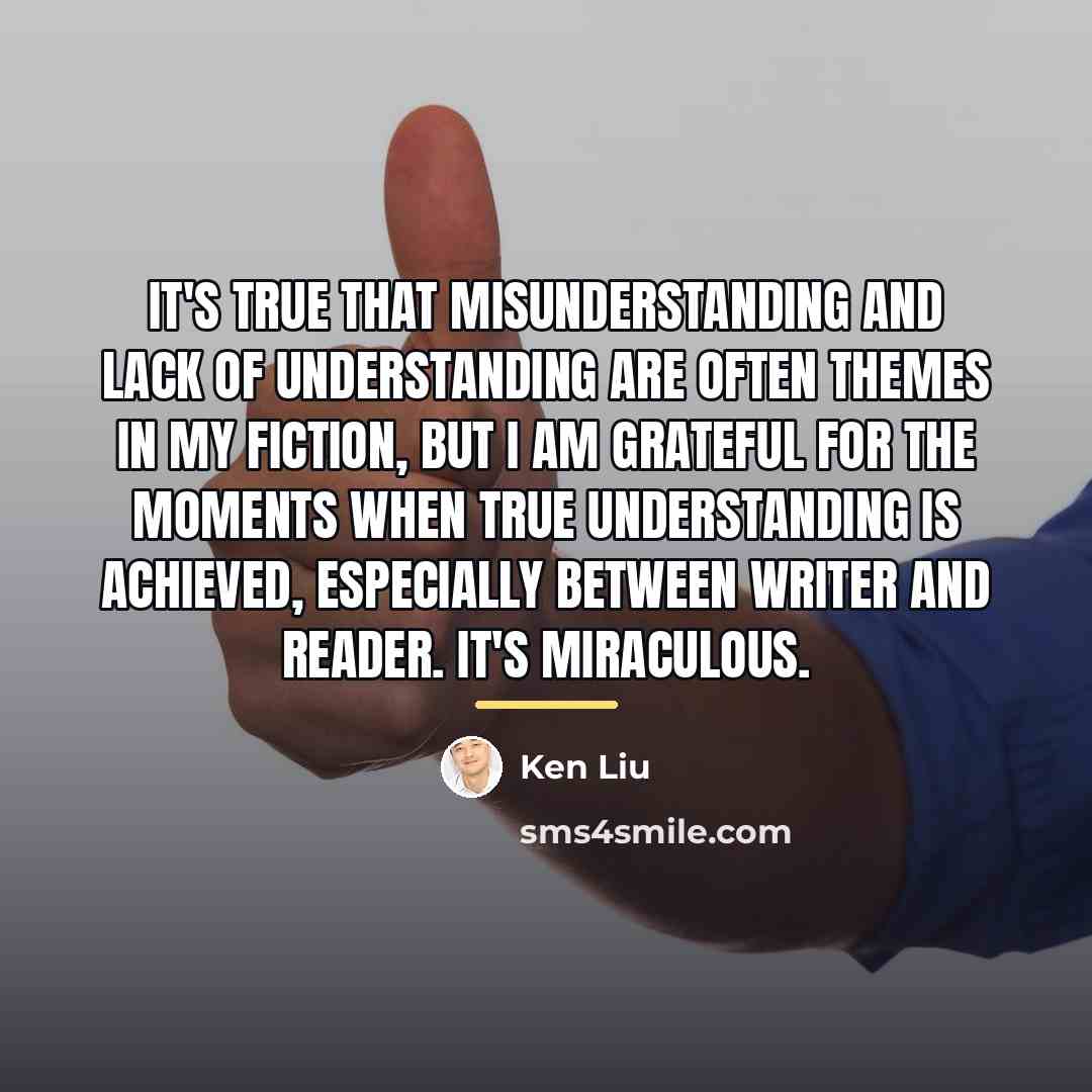 “It's true that misunderstanding and lack of understanding are often…” quote by Ken Liu