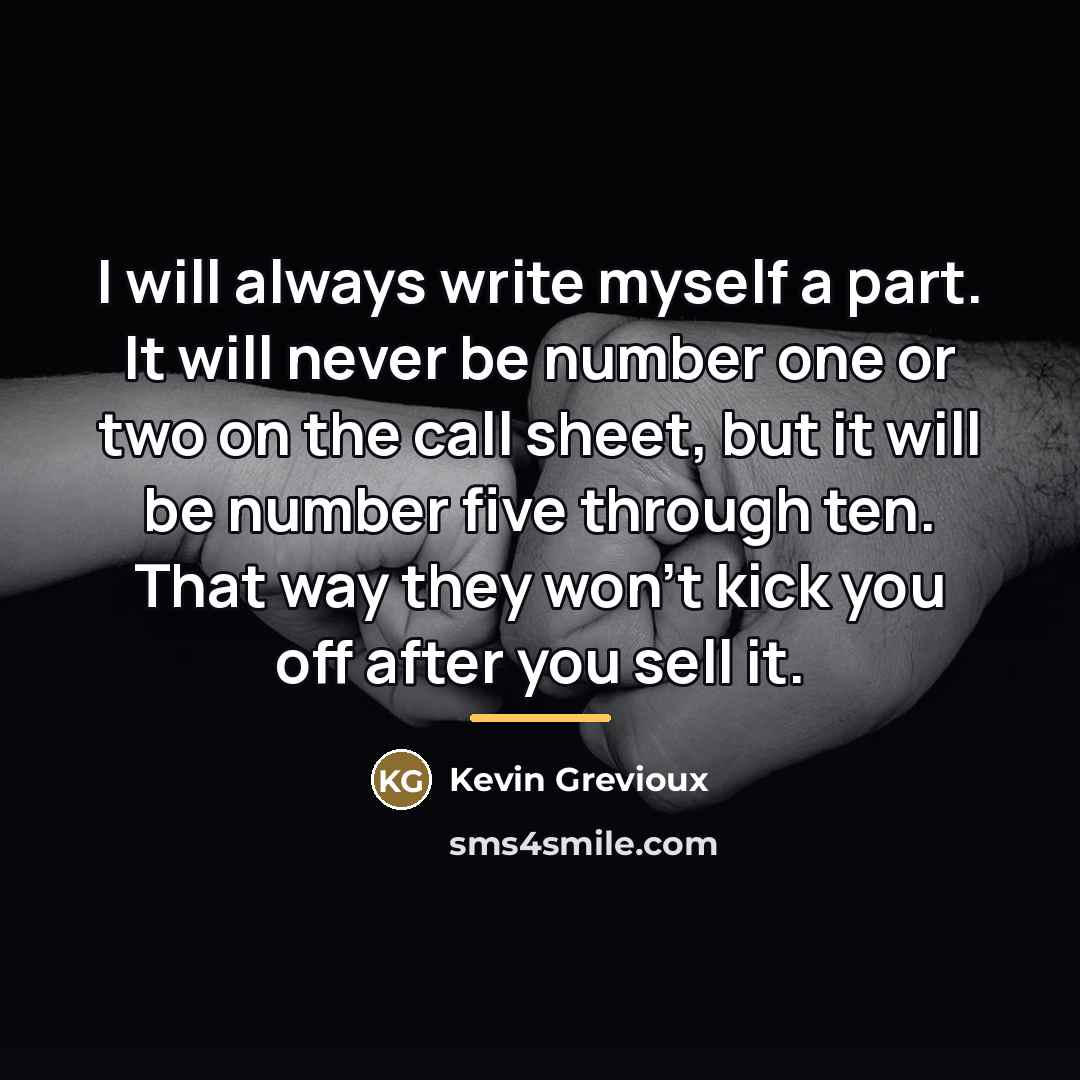 “I will always write myself a part. It will never…” quote by Kevin Grevioux