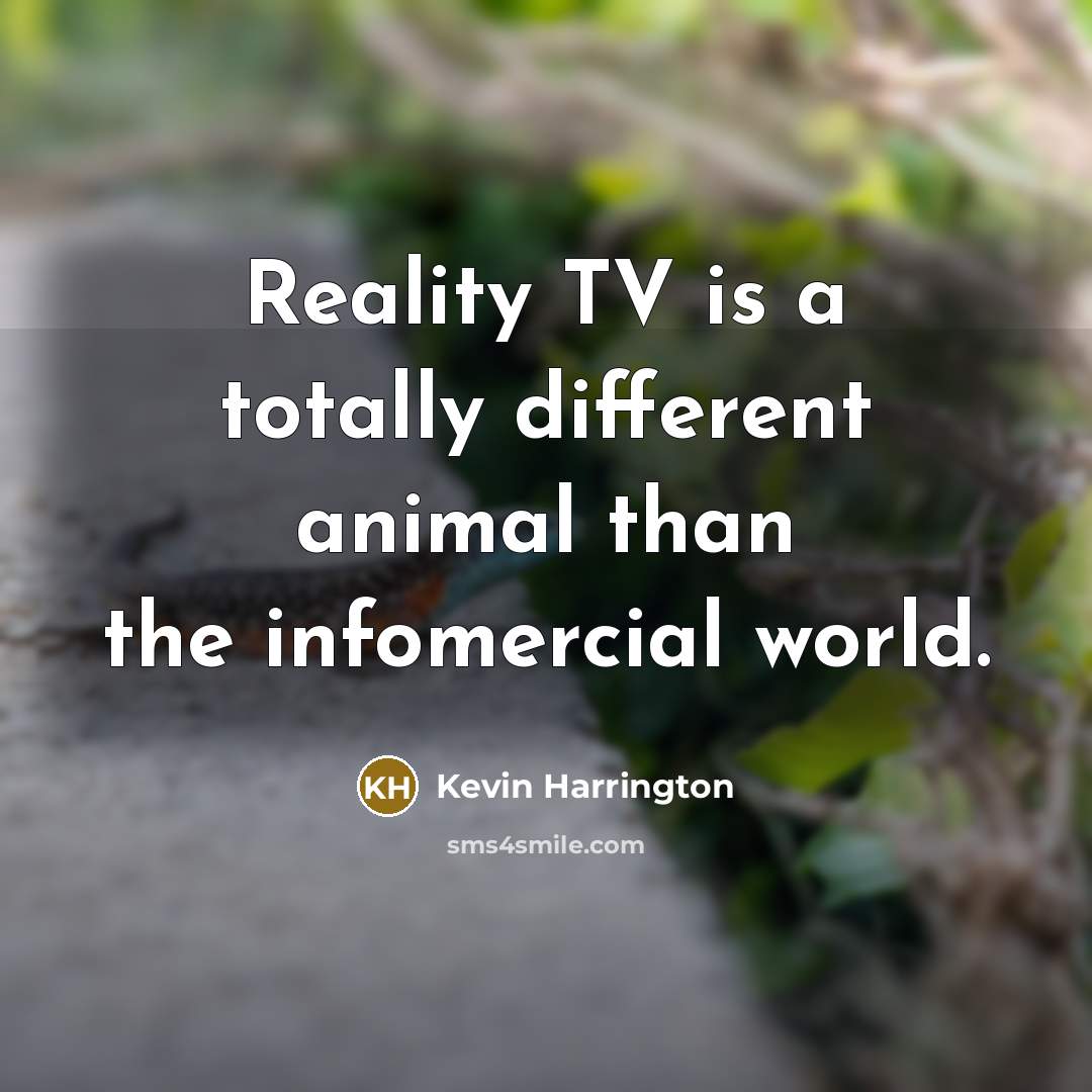 “Reality TV is a totally different animal than the infomercial…” quote by Kevin Harrington