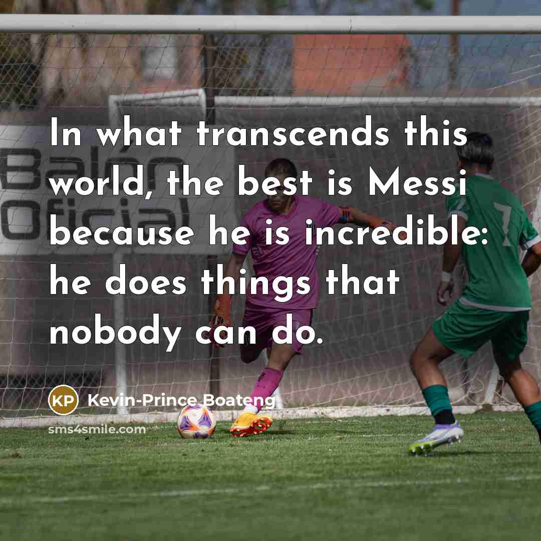 “In what transcends this world, the best is Messi because…” quote by Kevin-Prince Boateng