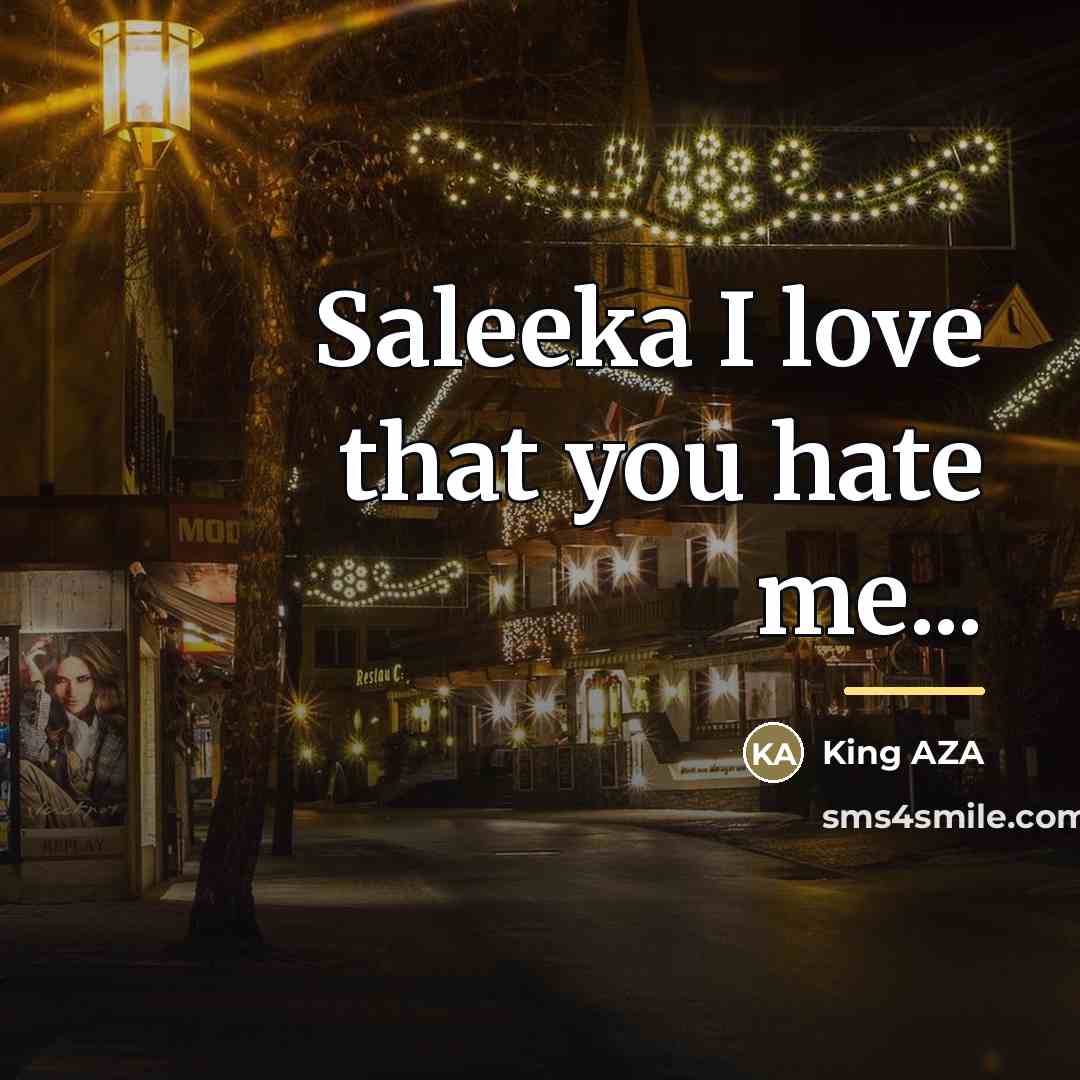 “Saleeka I love that you hate me...…” quote by King AZA