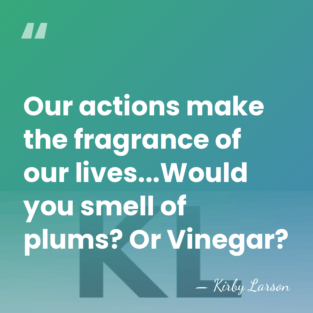 Our actions make the fragrance of our lives...Would you smell of plums?&hellip; - Kirby Larson