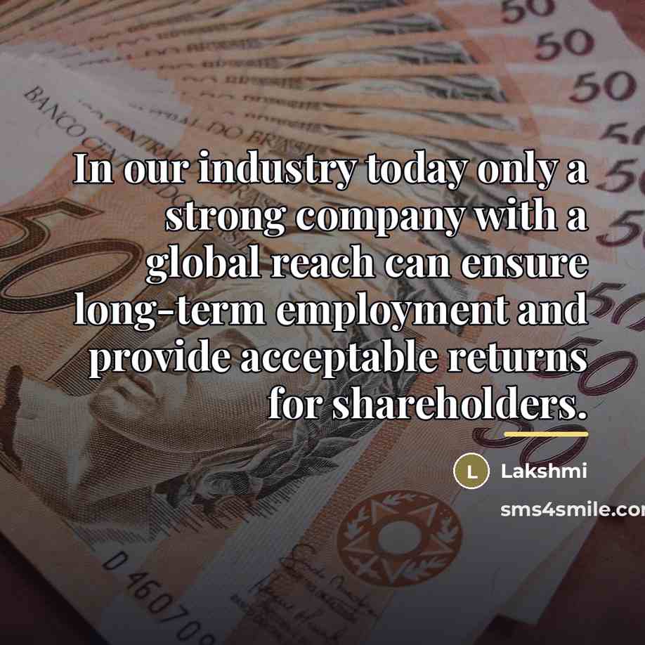 “In our industry today only a strong company with a…” quote by Lakshmi