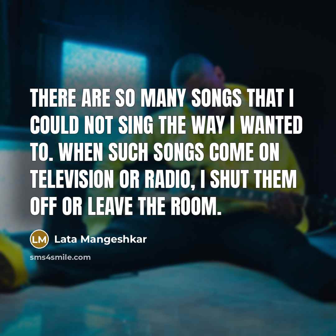 “There are so many songs that I could not sing…” quote by Lata Mangeshkar