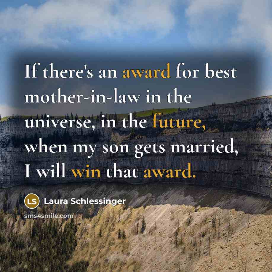 “If there's an award for best mother-in-law in the universe,…” quote by Laura Schlessinger