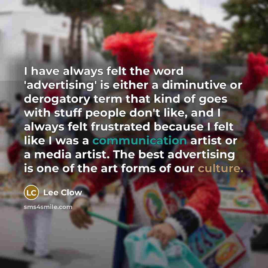 “I have always felt the word 'advertising' is either a…” quote by Lee Clow