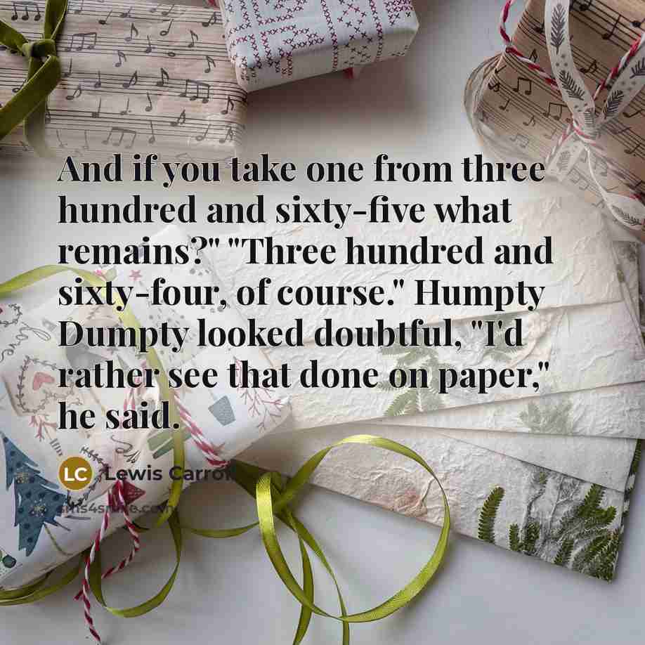 “And if you take one from three hundred and sixty-five…” quote by Lewis Carroll