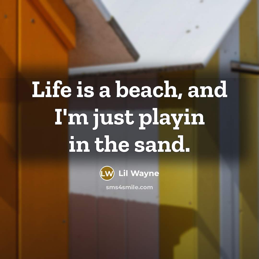 “Life is a beach, and I'm just playin in the…” quote by Lil Wayne