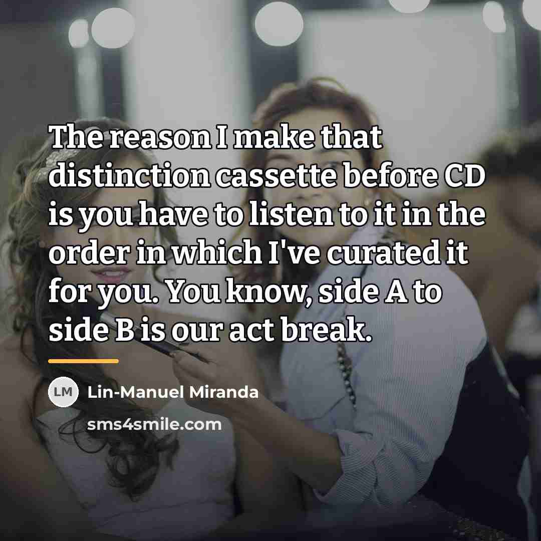 “The reason I make that distinction cassette before CD is…” quote by Lin-Manuel Miranda