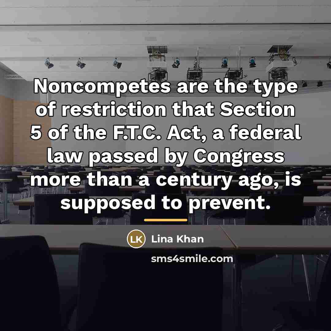 “Noncompetes are the type of restriction that Section 5 of…” quote by Lina Khan