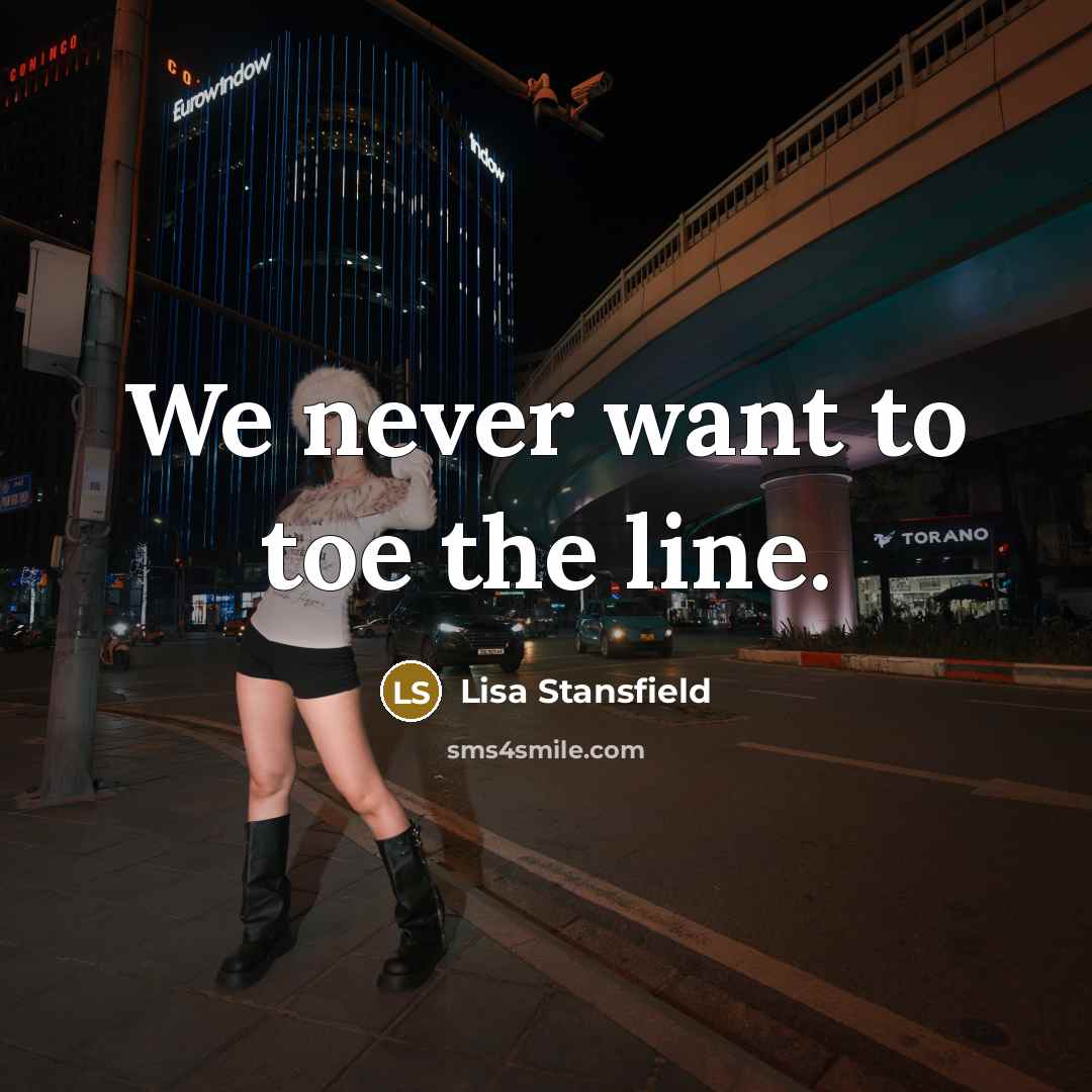 “We never want to toe the line.…” quote by Lisa Stansfield