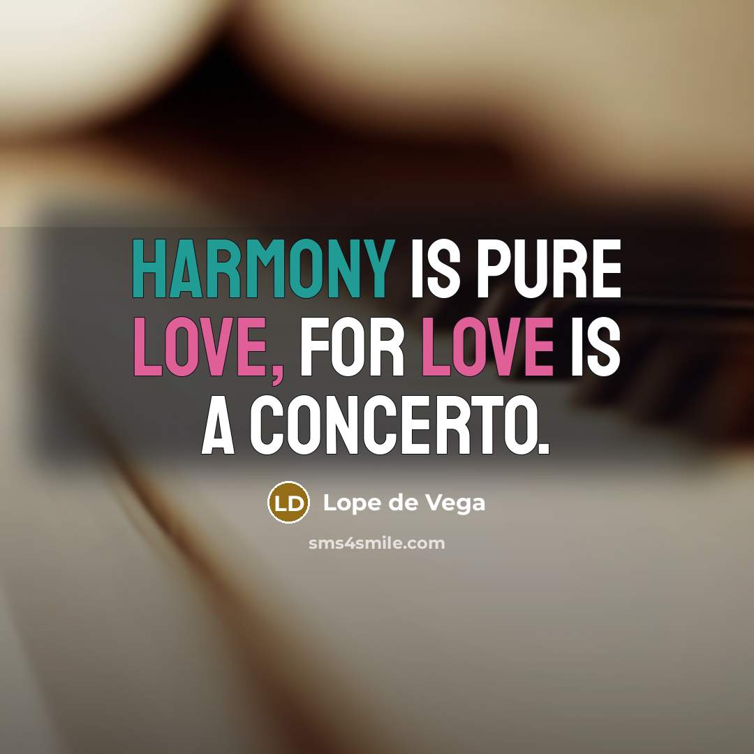 “Harmony is pure love, for love is a concerto.…” quote by Lope De Vega