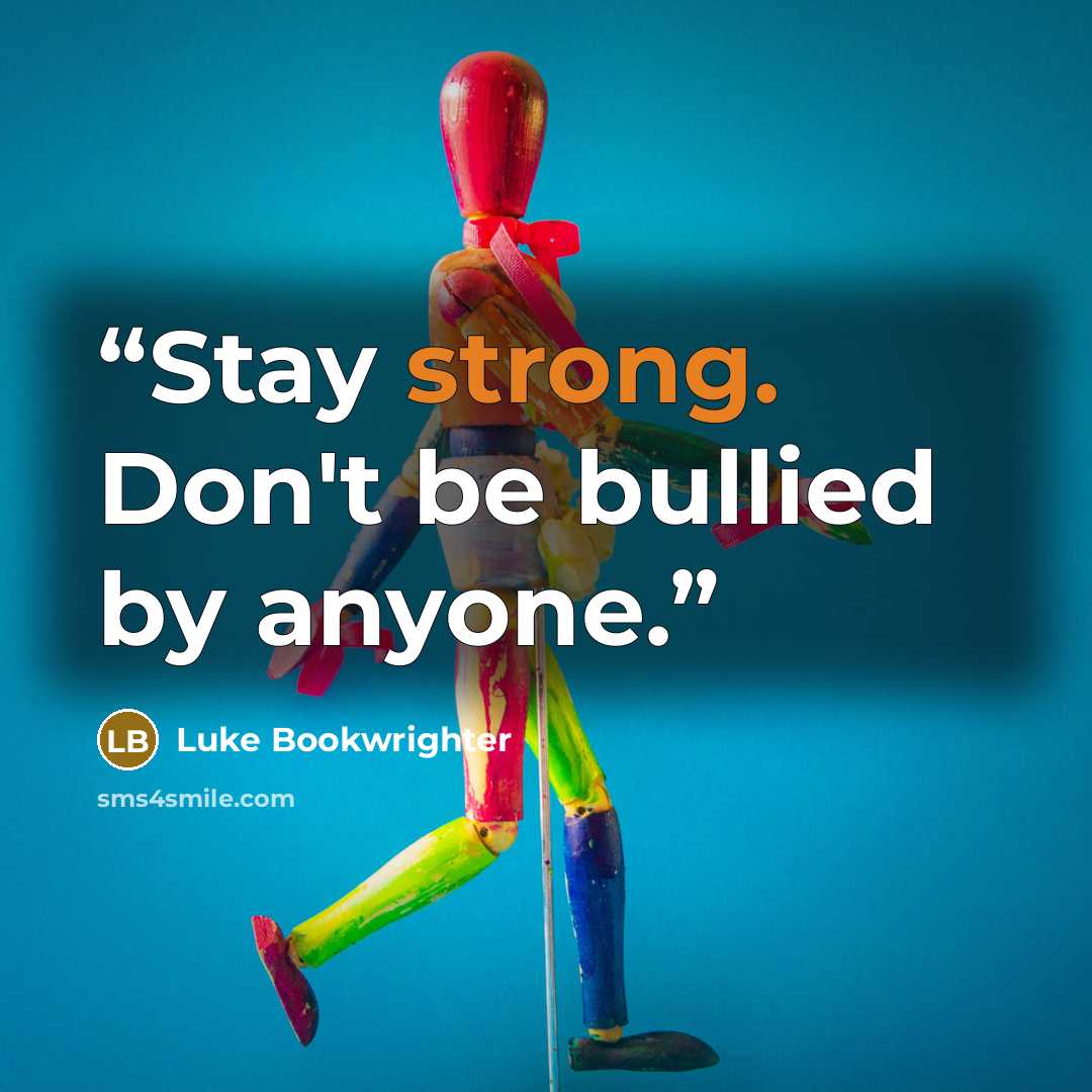 “Stay strong. Don't be bullied by anyone.” quote by Luke Bookwrighter