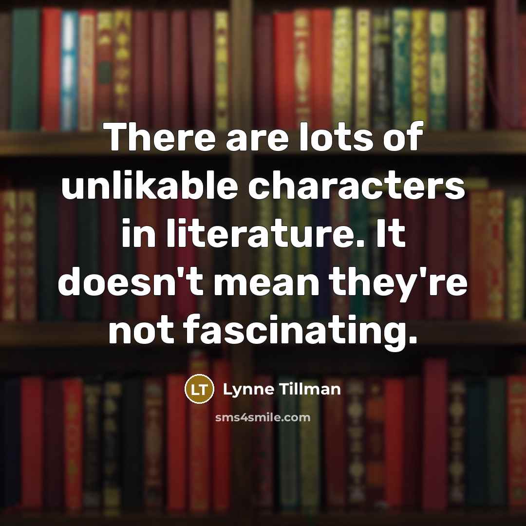 “There are lots of unlikable characters in literature. It doesn't…” quote by Lynne Tillman