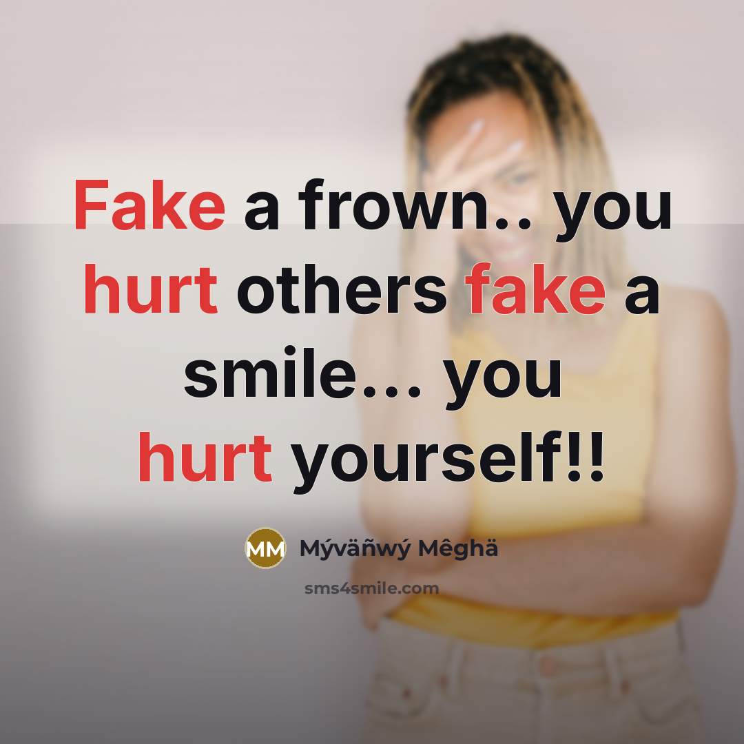 “Fake a frown.. you hurt others fake a smile... you…” quote by Mýväñwý Mêghä