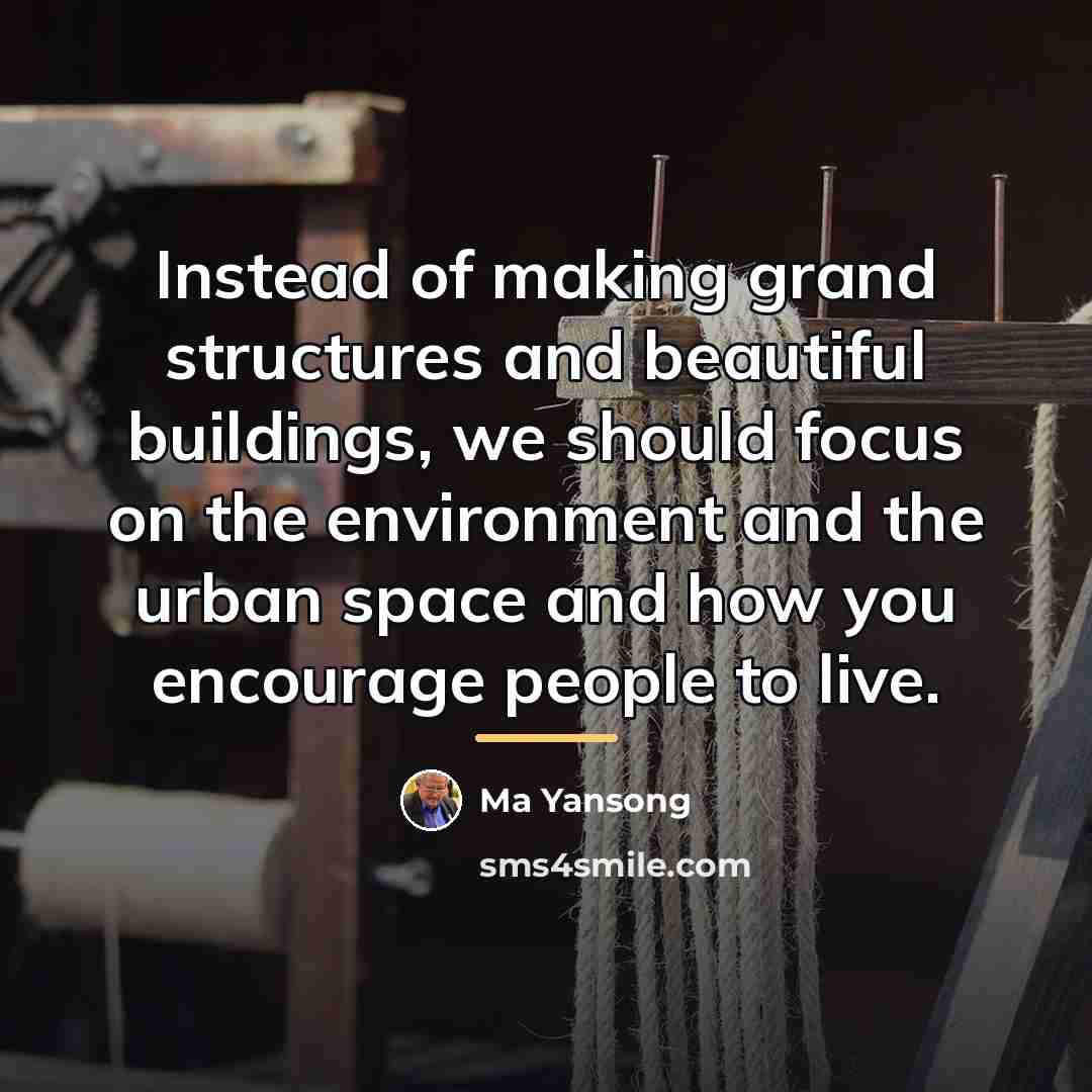 “Instead of making grand structures and beautiful buildings, we should…” quote by Ma Yansong