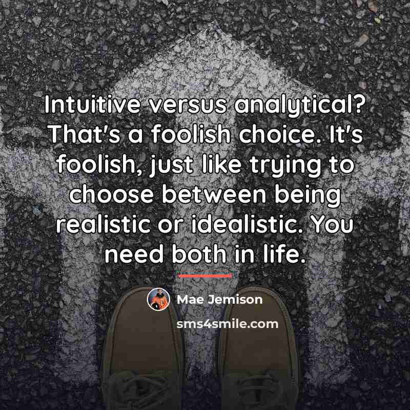“Intuitive versus analytical? That's a foolish choice. It's foolish, just…” quote by Mae Jemison