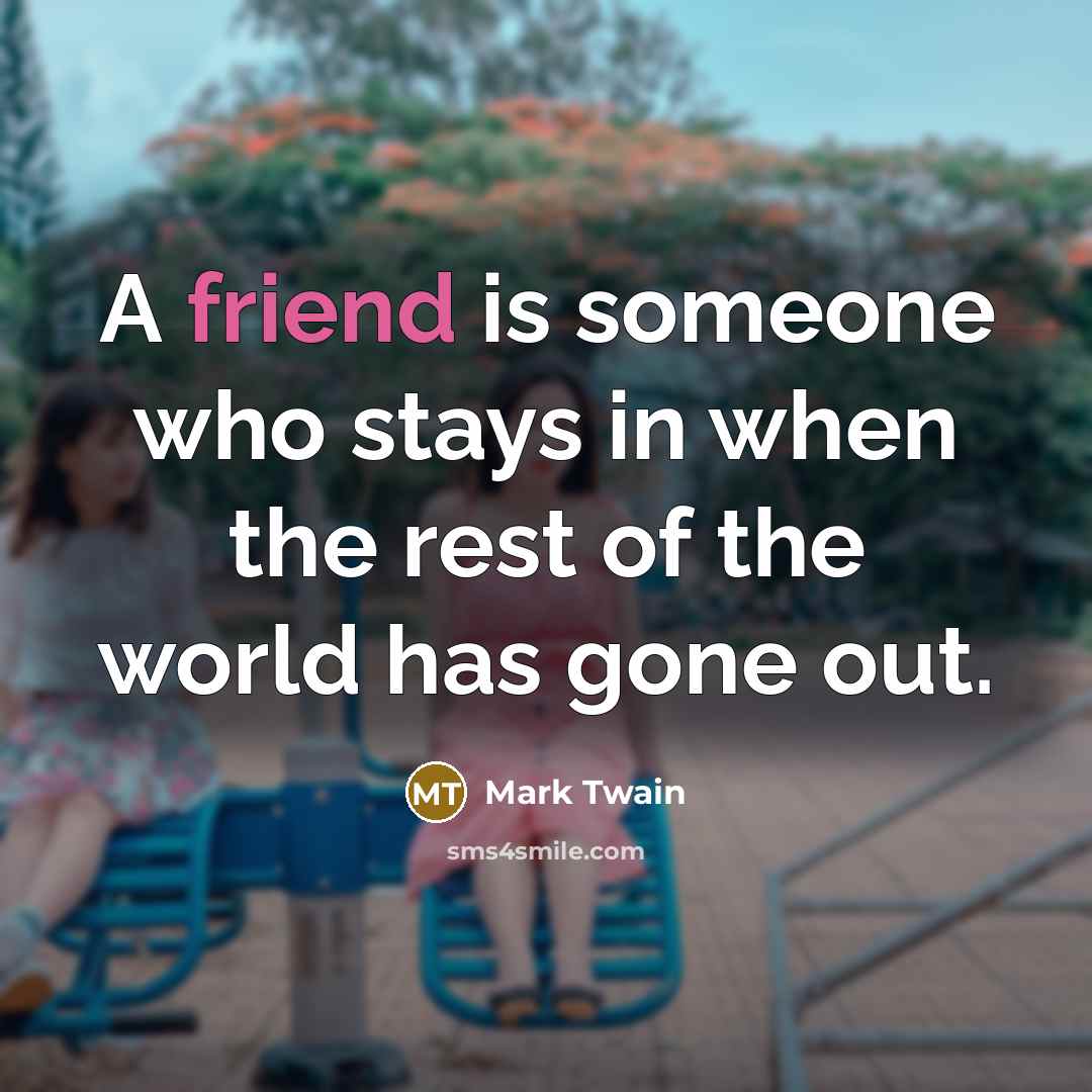 “A friend is someone who stays in when the rest…” quote by Mark Twain