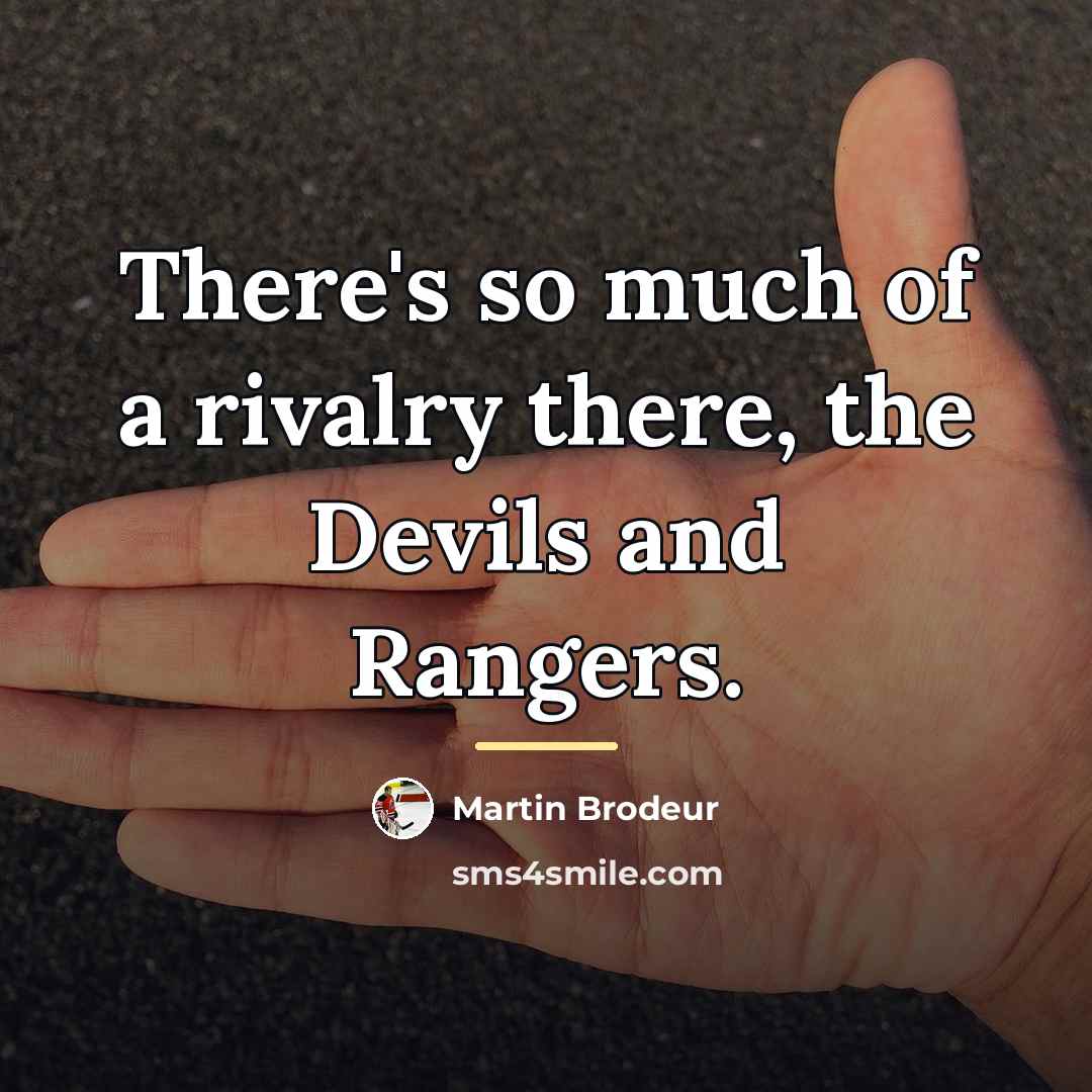 “There's so much of a rivalry there, the Devils and…” quote by Martin Brodeur