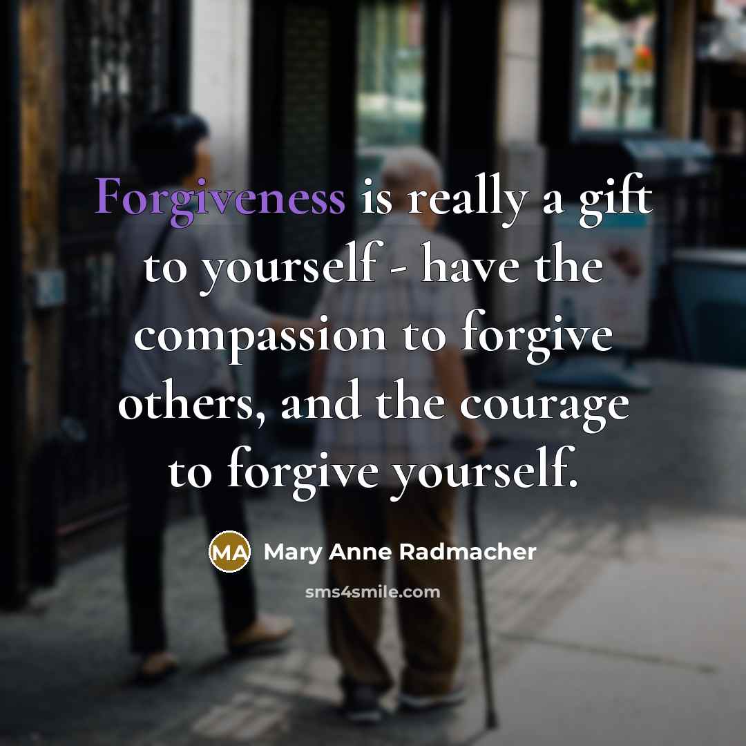 “Forgiveness is really a gift to yourself - have the…” quote by Mary Anne Radmacher