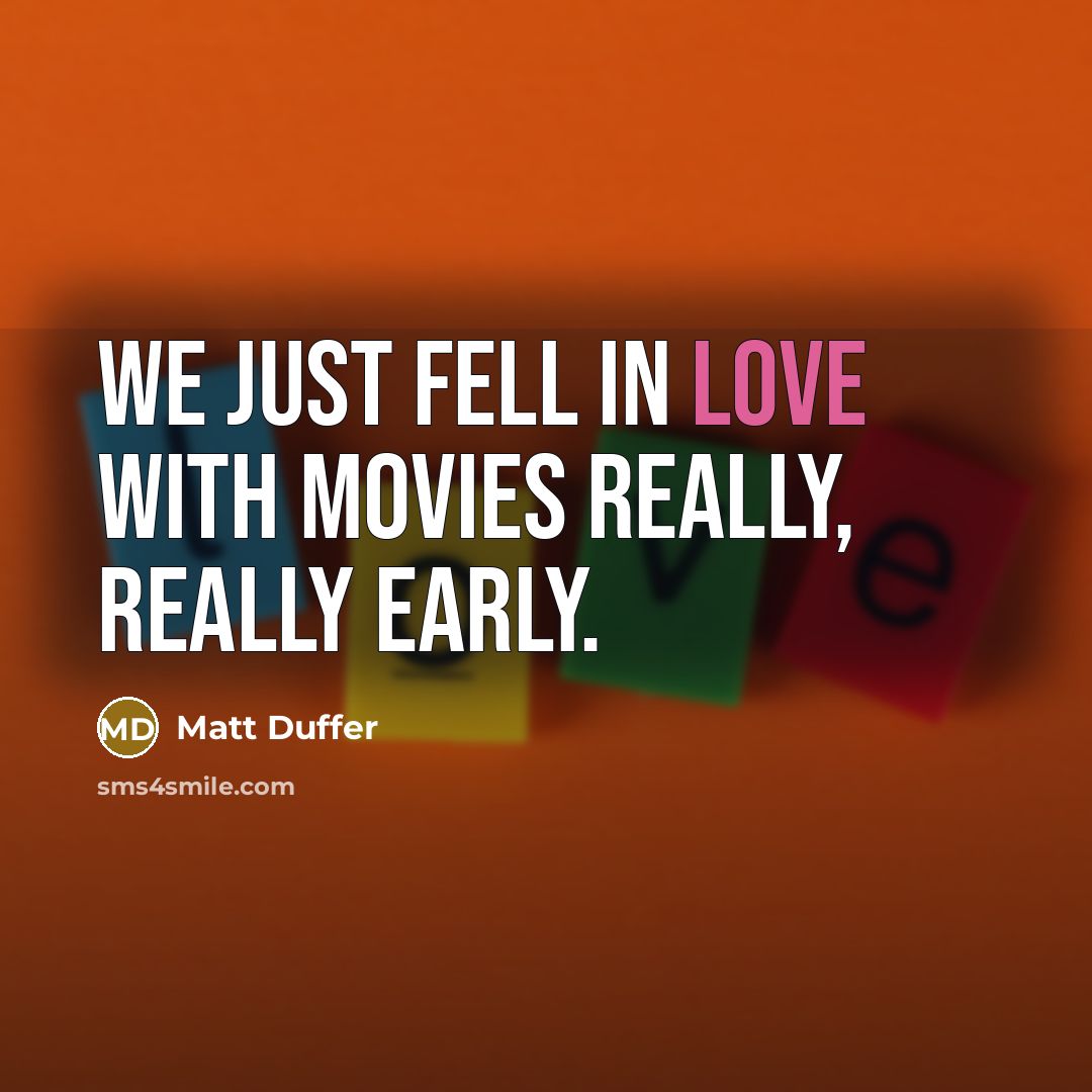 “We just fell in love with movies really, really early.…” quote by Matt Duffer