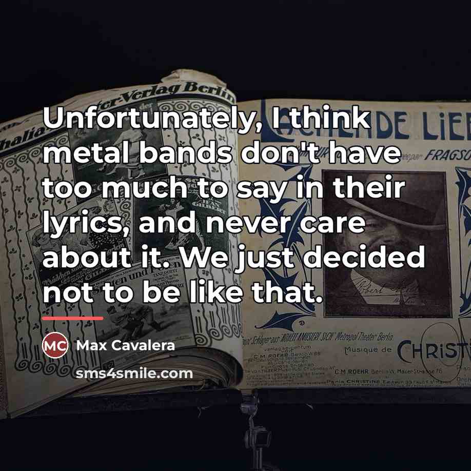“Unfortunately, I think metal bands don't have too much to…” quote by Max Cavalera