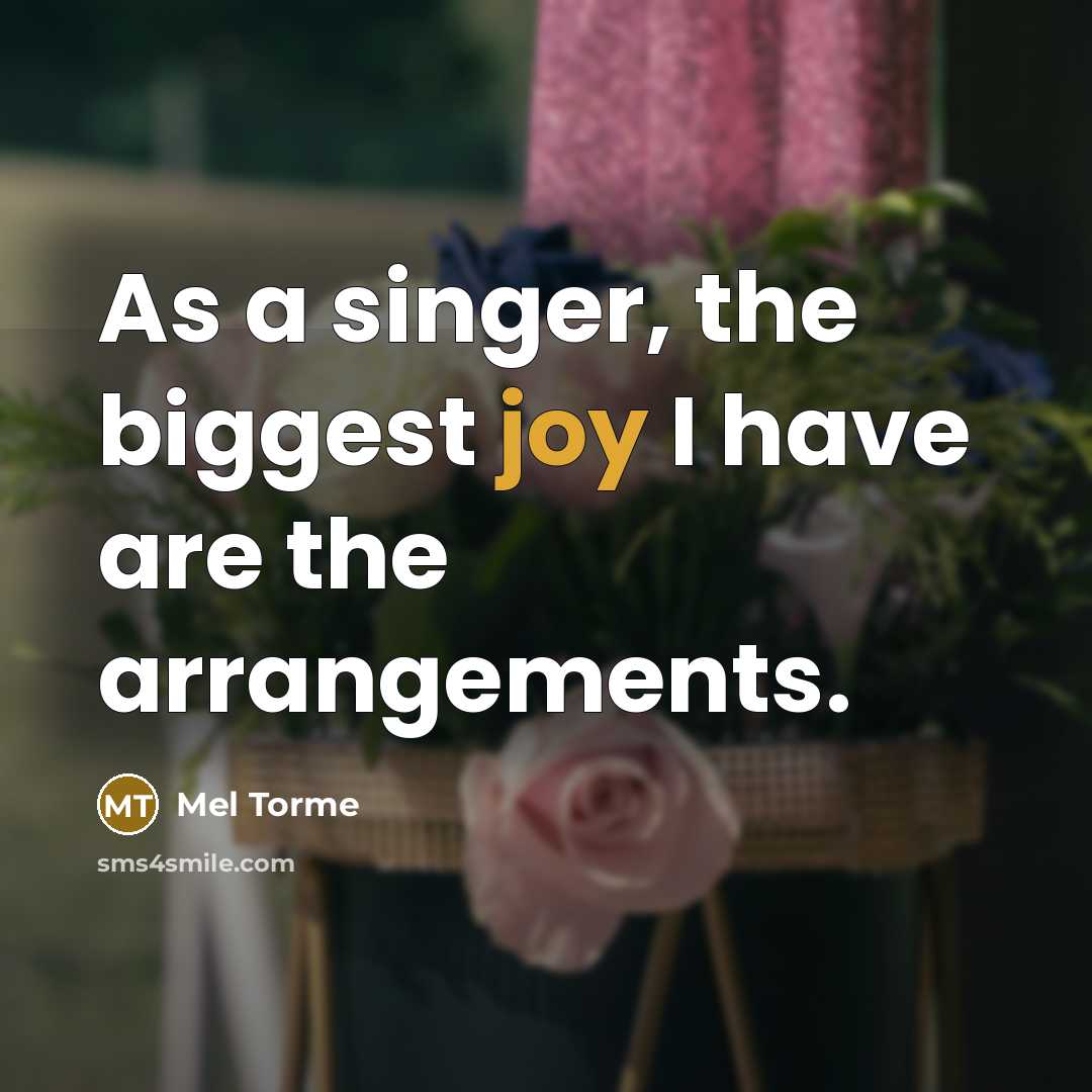 “As a singer, the biggest joy I have are the…” quote by Mel Torme