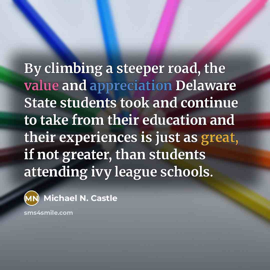 “By climbing a steeper road, the value and appreciation Delaware…” quote by Michael N. Castle