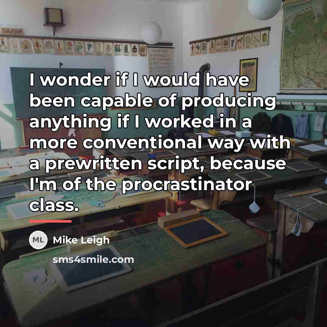 “I wonder if I would have been capable of producing…” quote by Mike Leigh