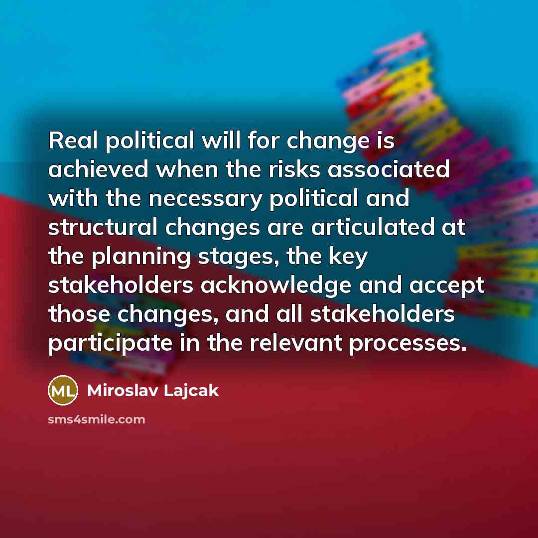 “Real political will for change is achieved when the risks…” quote by Miroslav Lajcak