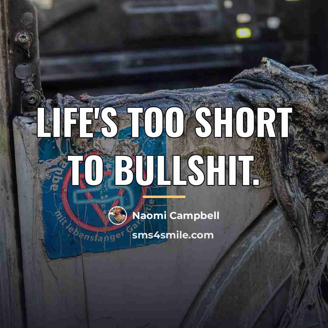“Life's too short to bullshit.…” quote by Naomi Campbell