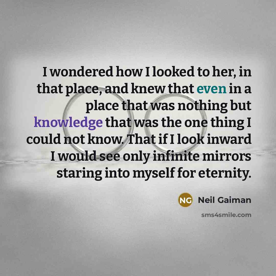 “I wondered how I looked to her, in that place,…” quote by Neil Gaiman
