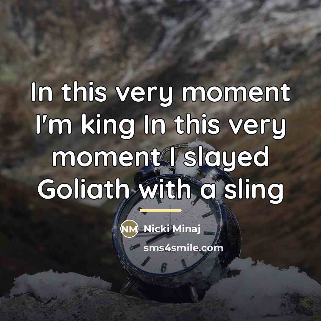 “In this very moment I'm king In this very moment…” quote by Nicki Minaj