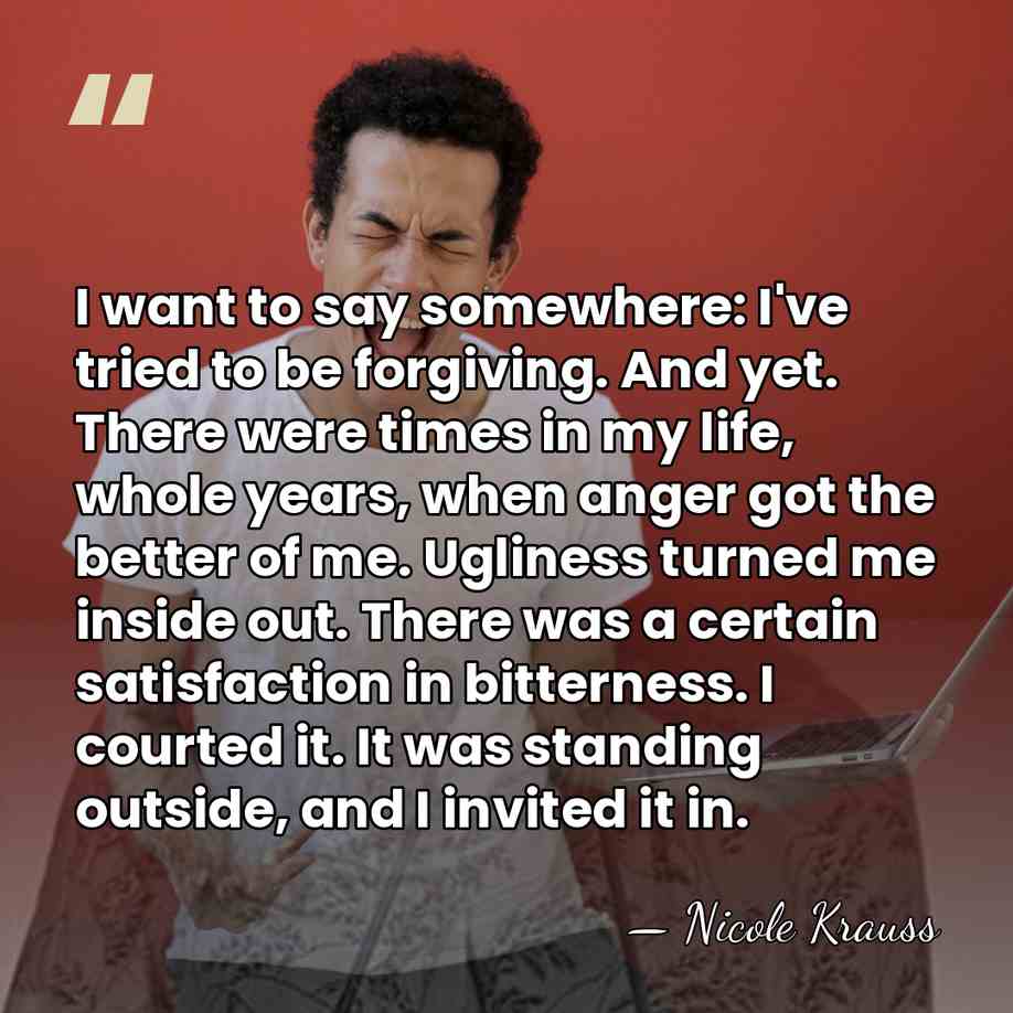 I want to say somewhere: I've tried to be forgiving. And yet.&hellip; - Nicole Krauss
