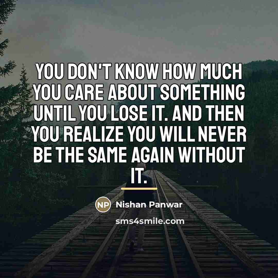 “You don't know how much you care about something until…” quote by Nishan Panwar