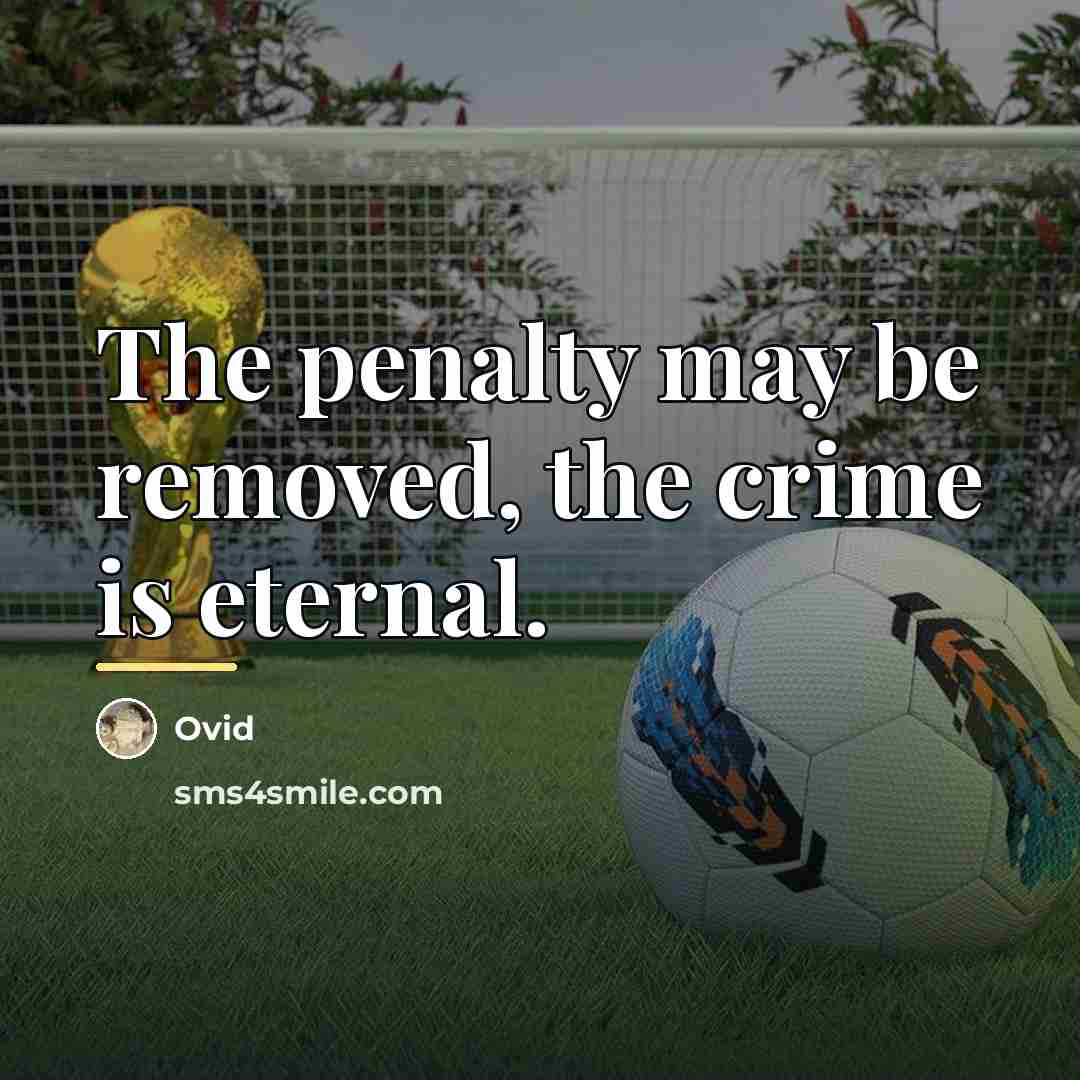 “The penalty may be removed, the crime is eternal.…” quote by Ovid