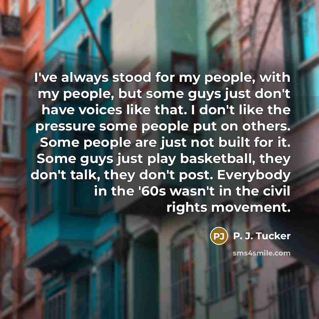 “I've always stood for my people, with my people, but…” quote by P. J. Tucker