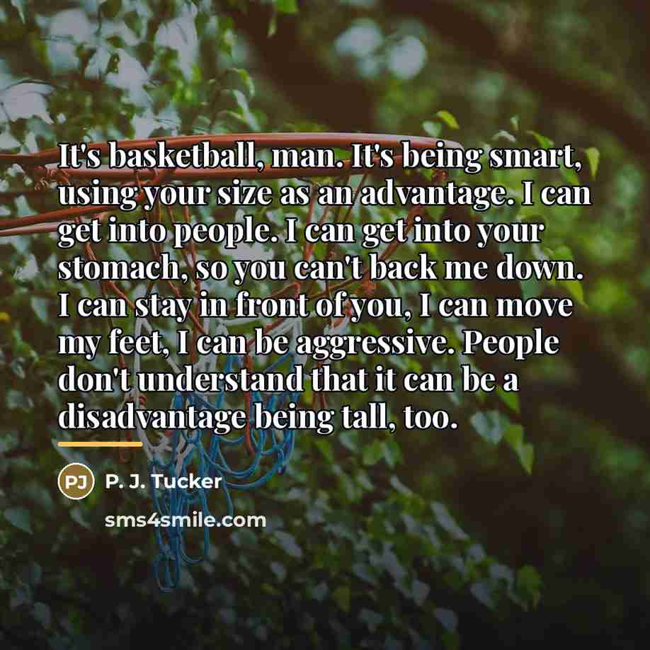 “It's basketball, man. It's being smart, using your size as…” quote by P. J. Tucker