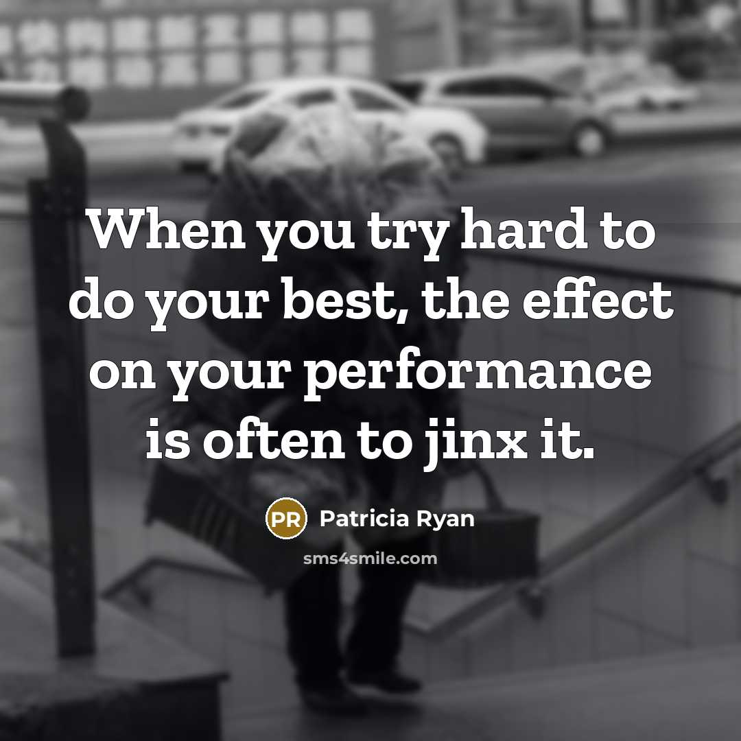 “When you try hard to do your best, the effect…” quote by Patricia Ryan