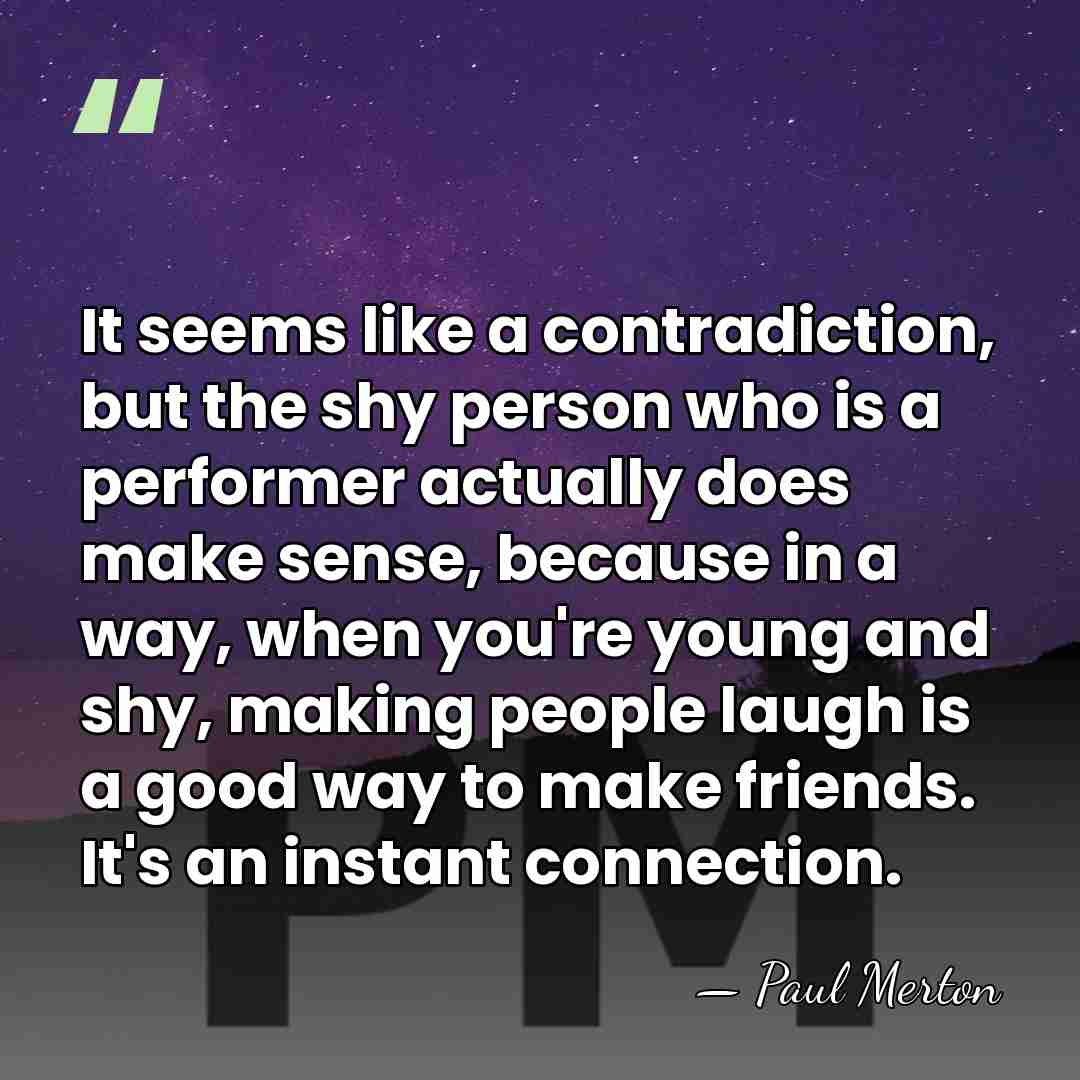 It seems like a contradiction, but the shy person who is a&hellip; - Paul Merton