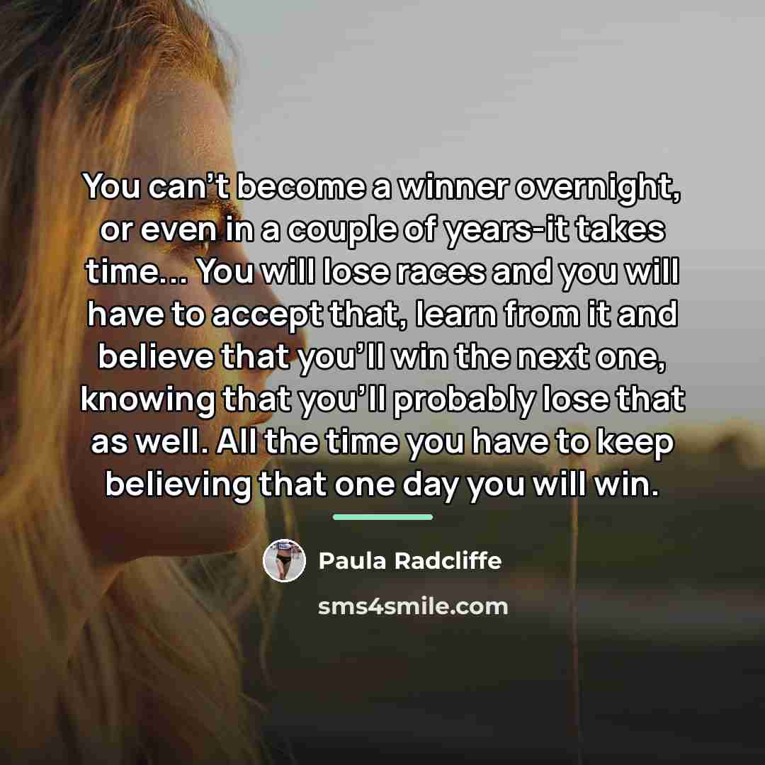 “You can't become a winner overnight, or even in a…” quote by Paula Radcliffe