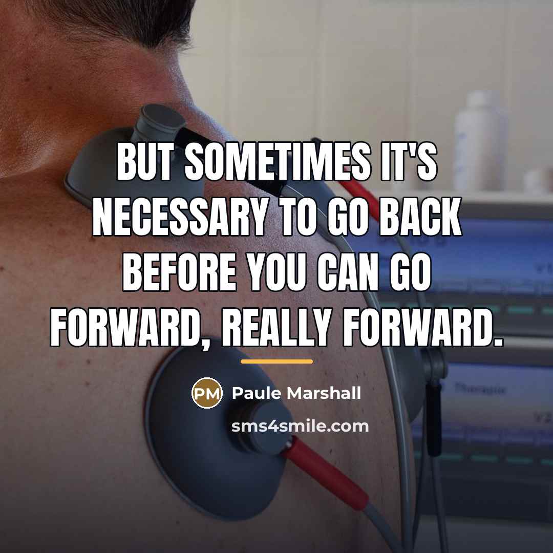 “But sometimes it's necessary to go back before you can…” quote by Paule Marshall