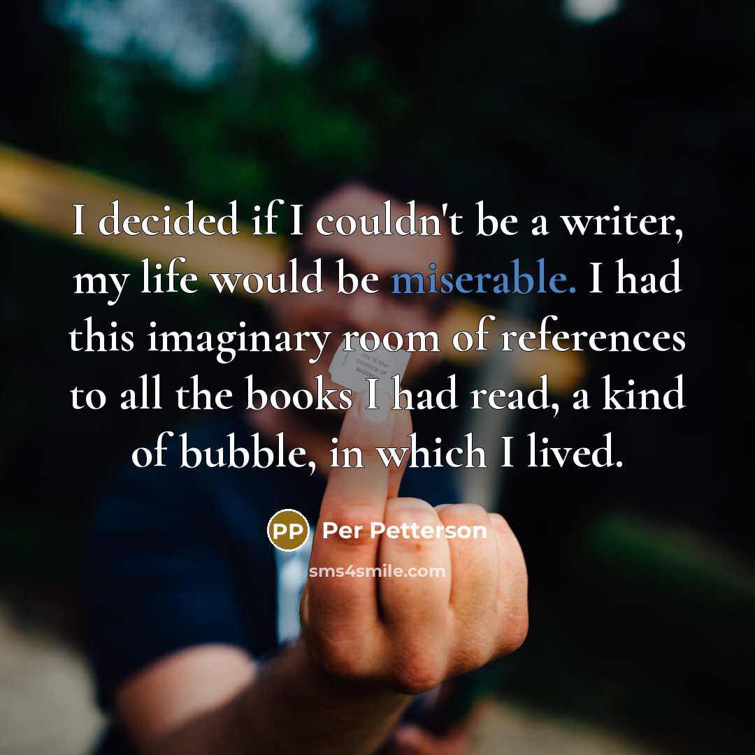 “I decided if I couldn't be a writer, my life…” quote by Per Petterson