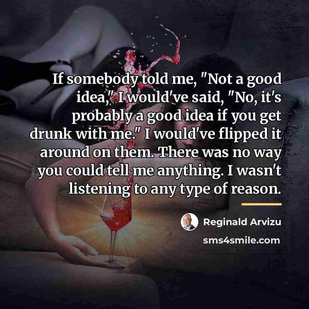 “If somebody told me, "Not a good idea," I would've…” quote by Reginald Arvizu