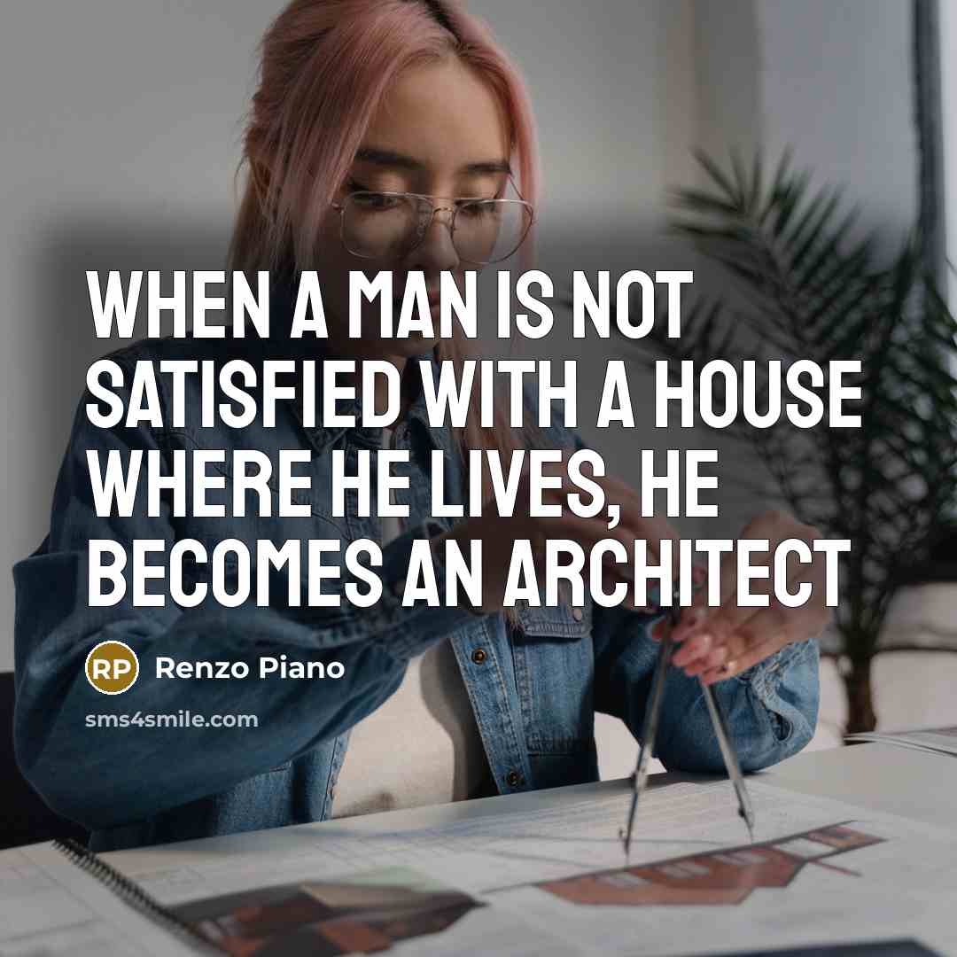 “When a man is not satisfied with a house where…” quote by Renzo Piano