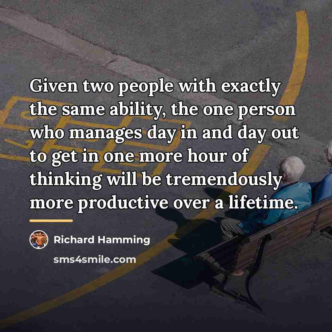 “Given two people with exactly the same ability, the one…” quote by Richard Hamming