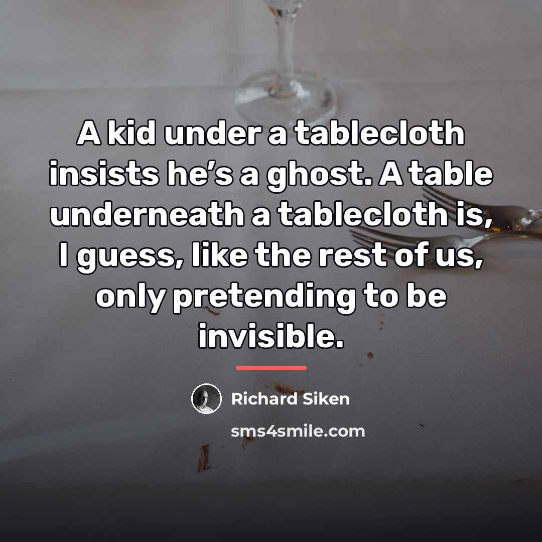 “A kid under a tablecloth insists he’s a ghost. A…” quote by Richard Siken