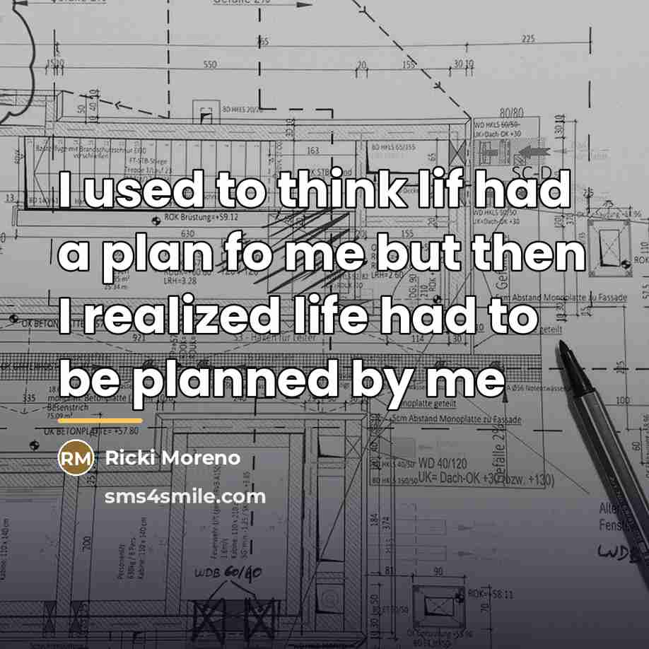 “I used to think lif had a plan fo me…” quote by Ricki Moreno