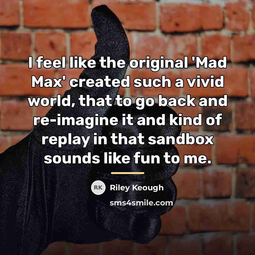 “I feel like the original 'Mad Max' created such a…” quote by Riley Keough