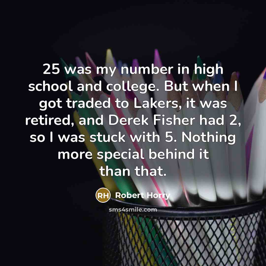 “25 was my number in high school and college. But…” quote by Robert Horry